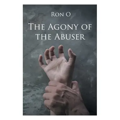 "The Agony of the Abuser" - "" ("O Ron")(Paperback)