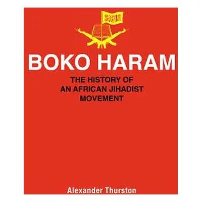 "Boko Haram: The History of an African Jihadist Movement" - "" ("Thurston Alexander")(Paperback)