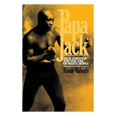 "Papa Jack: Jack Johnson and the Era of White Hopes" - "" ("Roberts Randy")(Paperback)