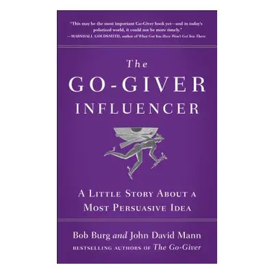 "The Go-Giver Influencer: A Little Story about a Most Persuasive Idea (Go-Giver, Book 3)" - "" (