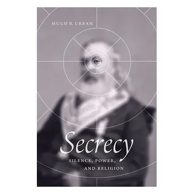 "Secrecy: Silence, Power, and Religion" - "" ("Urban Hugh B.")(Paperback)