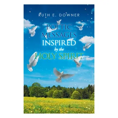 "Poetic Messages Inspired by the Holy Spirit" - "" ("Downer Ruth E.")(Paperback)