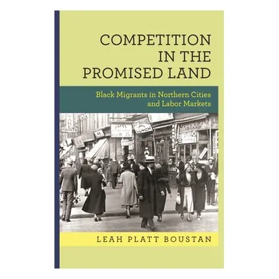 "Competition in the Promised Land: Black Migrants in Northern Cities and Labor Markets" - "" ("B