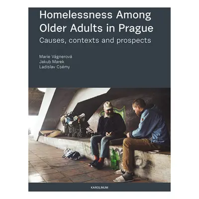 "Homelessness Among Older Adults in Prague: Causes, Contexts and Prospects" - "" ("Vgnerov Marie