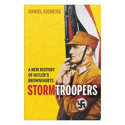 "Stormtroopers: A New History of Hitler's Brownshirts" - "" ("Siemens Daniel")(Paperback)