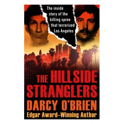 "The Hillside Stranglers: The Inside Story of the Killing Spree That Terrorized Los Angeles" - "