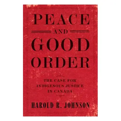 "Peace and Good Order" - "The Case for Indigenous Justice in Canada" ("")