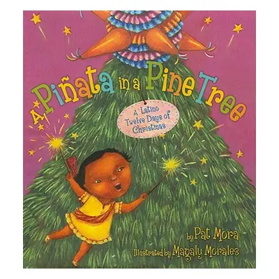 "A Piata in a Pine Tree: A Latino Twelve Days of Christmas" - "" ("Mora Pat")(Pevná vazba)