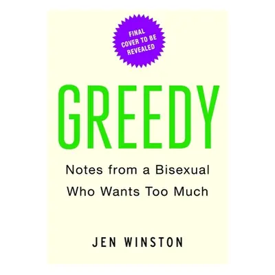 "Greedy: Notes from a Bisexual Who Wants Too Much" - "" ("Winston Jen")(Paperback)