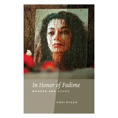 "In Honor of Fadime: Murder and Shame" - "" ("Wikan Unni")(Paperback)