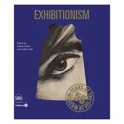 "Exhibitionism: 50 Years of the Museum at Fit" - "" ("Steele Valerie")(Pevná vazba)