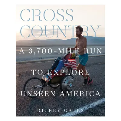 "Cross Country: A 3,700-Mile Run to Explore Unseen America" - "" ("Gates Rickey")(Pevná vazba)