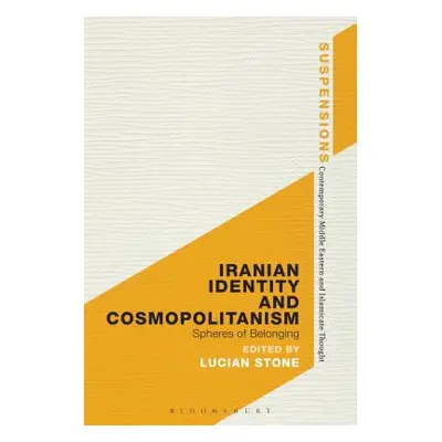 "Iranian Identity and Cosmopolitanism: Spheres of Belonging" - "" ("Stone Lucian")(Pevná vazba)