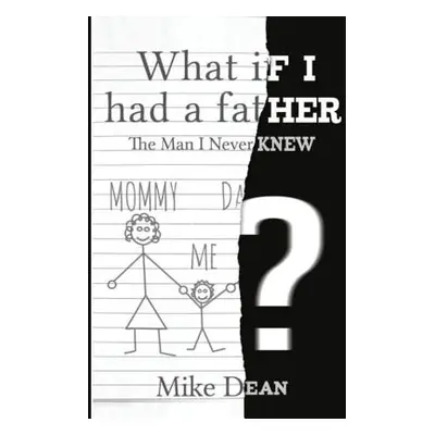 "What If I Had A Father?: The Man I Never Knew" - "" ("Dean Mike")(Paperback)