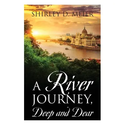 "A RIVER JOURNEY, Deep and Dear" - "" ("Meier Shirley D.")(Paperback)