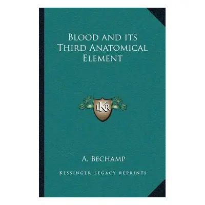 "Blood and Its Third Anatomical Element" - "" ("Bechamp A.")(Paperback)