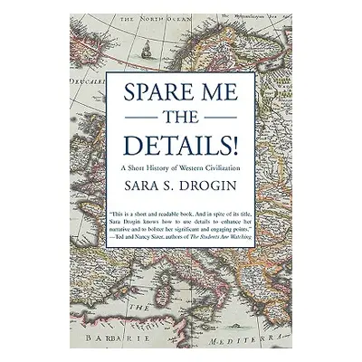 "Spare Me the Details!: A Short History of Western Civilization" - "" ("Drogin Sara S.")(Paperba