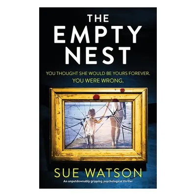 "The Empty Nest: An unputdownably gripping psychological thriller" - "" ("Watson Sue")(Paperback