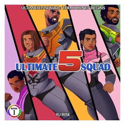 "Ultimate 5 Squad: The Journey Begins" - "" ("Rise Rj")(Paperback)