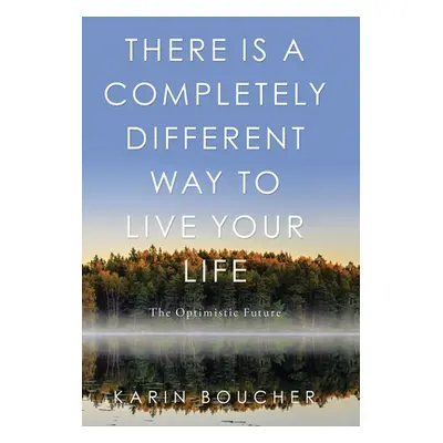 "There Is a Completely Different Way to Live Your Life: The Optimistic Future" - "" ("Boucher Ka