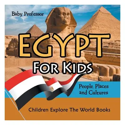 "Egypt For Kids: People, Places and Cultures - Children Explore The World Books" - "" ("Baby Pro