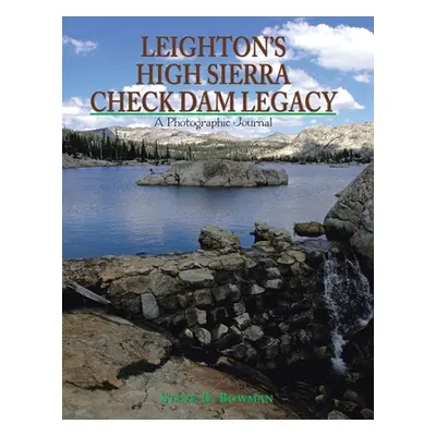 "Leighton's High Sierra Check Dam Legacy" - "" ("Bowman Steve D.")(Paperback)