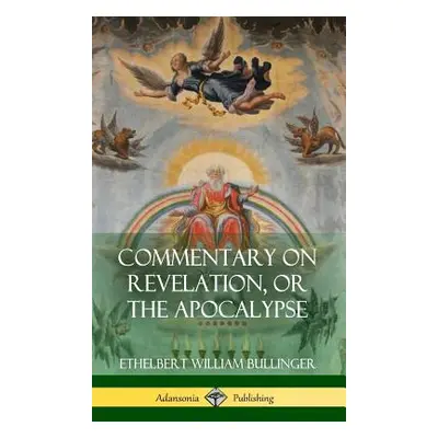 "Commentary on Revelation, or the Apocalypse (Hardcover)" - "" ("Bullinger Ethelbert William")(P