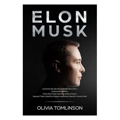 "Elon Musk: Lecciones de vida del multimillonario CEO y Empresario de xito. Cmo Elon Musk est in