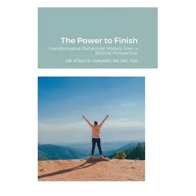 "The Power to Finish: Transformative Behavioral Models from a Biblical Perspective" - "" ("Thd S