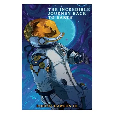 "The incredible journey back to earth" - "" ("Dawson Robert")(Paperback)