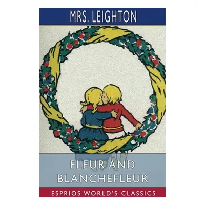 "Fleur and Blanchefleur (Esprios Classics)" - "" ("Leighton")(Paperback)