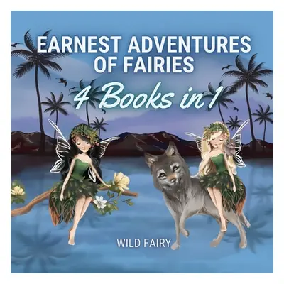 "Earnest Adventures of Fairies: 4 Books in 1" - "" ("Fairy Wild")(Paperback)