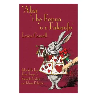 "'Alisi 'i he Fonua 'o e Fakaofo: Alice's Adventures in Wonderland in Tongan" - "" ("Carroll Lew