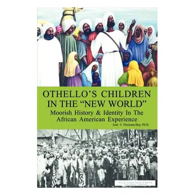 "Othello's Children in the New World: Moorish History and Identity in the African American Exper