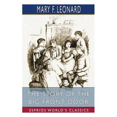 "The Story of the Big Front Door (Esprios Classics)" - "" ("Leonard Mary F.")(Paperback)