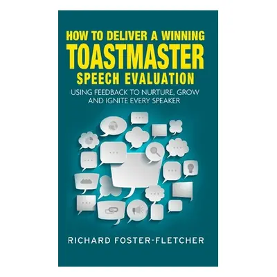 "How to deliver a winning Toastmaster Speech Evaluation: Using feedback to nurture, grow and ign