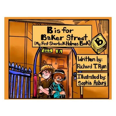 "B is for Baker Street - My First Sherlock Holmes Book" - "" ("Ryan Richard")(Paperback)