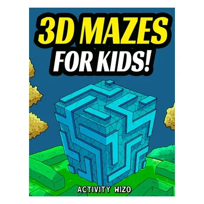 "3D Mazes For Kids: Activity Book For Kids - Workbook Full of Activities, Puzzles, and Games for