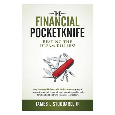 "The Financial Pocketknife: Beating the Dream Killers" - "" ("Stoddard Jr James L.")(Paperback)