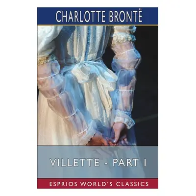 "Villette - Part I (Esprios Classics)" - "" ("Bront Charlotte")(Paperback)