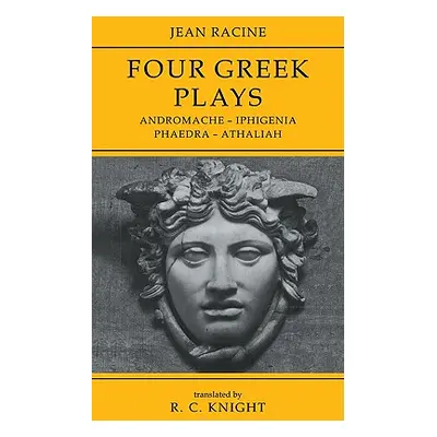 "Jean Racine: Four Greek Plays: Andromache-Iphigenia, Phaedra-Athaliah" - "" ("Knight R. C.")(Pa