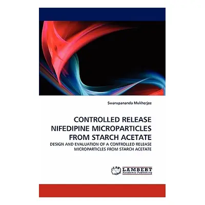 "Controlled Release Nifedipine Microparticles from Starch Acetate" - "" ("Mukherjee Swarupananda