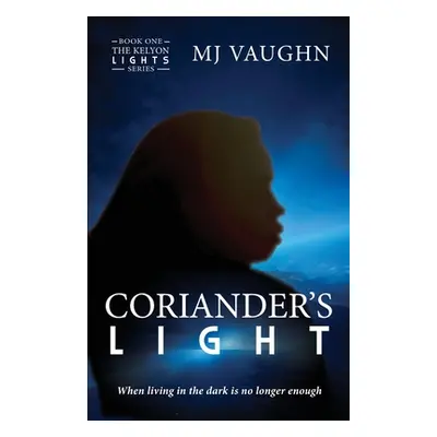 "Coriander's Light: Book One of The Kelyon Lights series" - "" ("Vaughn Mj")(Paperback)