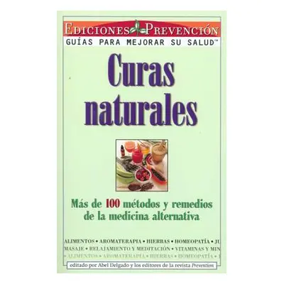 "Curas Naturales: Mas de 100 metodos y remedios de la medicina alternativa = Natural Cures" - ""