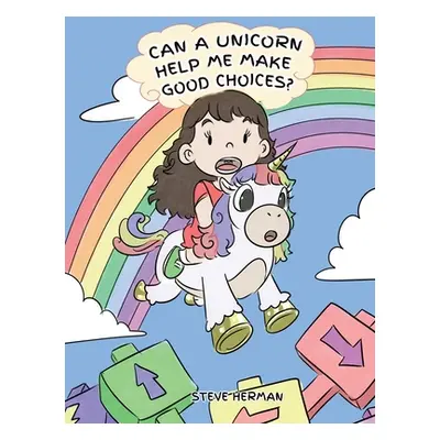 "Can A Unicorn Help Me Make Good Choices?: A Cute Children Story to Teach Kids About Choices and