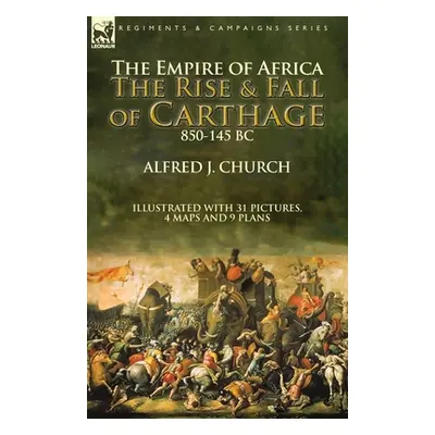 "The Empire of Africa: the Rise and Fall of Carthage, 850-145 BC" - "" ("Church Alfred J.")(Pape