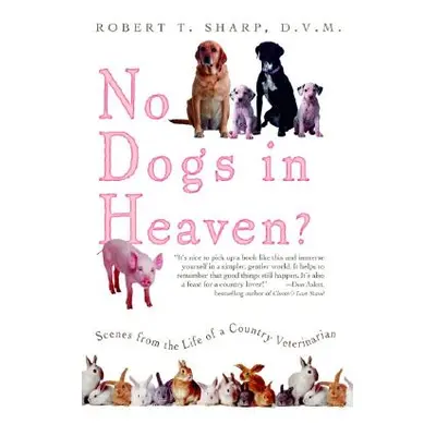 "No Dogs in Heaven?: Scenes from the Life of a Country Veterinarian" - "" ("Sharp Robert T.")(Pa