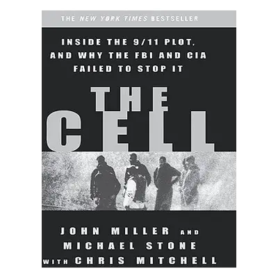 "The Cell: Inside the 9/11 Plot, and Why the FBI and CIA Failed to Stop It" - "" ("Miller John")