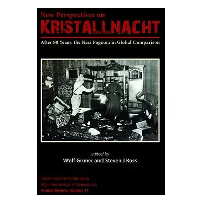 "New Perspectives on Kristallnacht: After 80 Years, the Nazi Pogrom in Global Comparison" - "" (