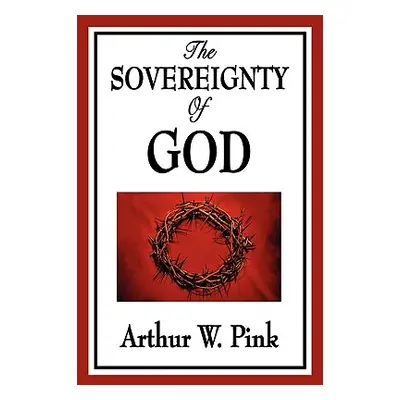 "The Sovereignty of God" - "" ("Pink Arthur W.")(Paperback)